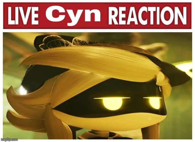 image tagged in live cyn reaction | made w/ Imgflip meme maker