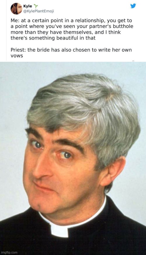 Weddings are beautiful | image tagged in memes,father ted,wedding,marriage,relationship goals,butt | made w/ Imgflip meme maker
