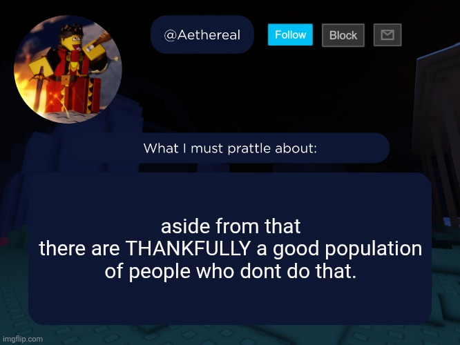aethereal's forsaken template | aside from that
there are THANKFULLY a good population of people who dont do that. | image tagged in aethereal's forsaken template | made w/ Imgflip meme maker
