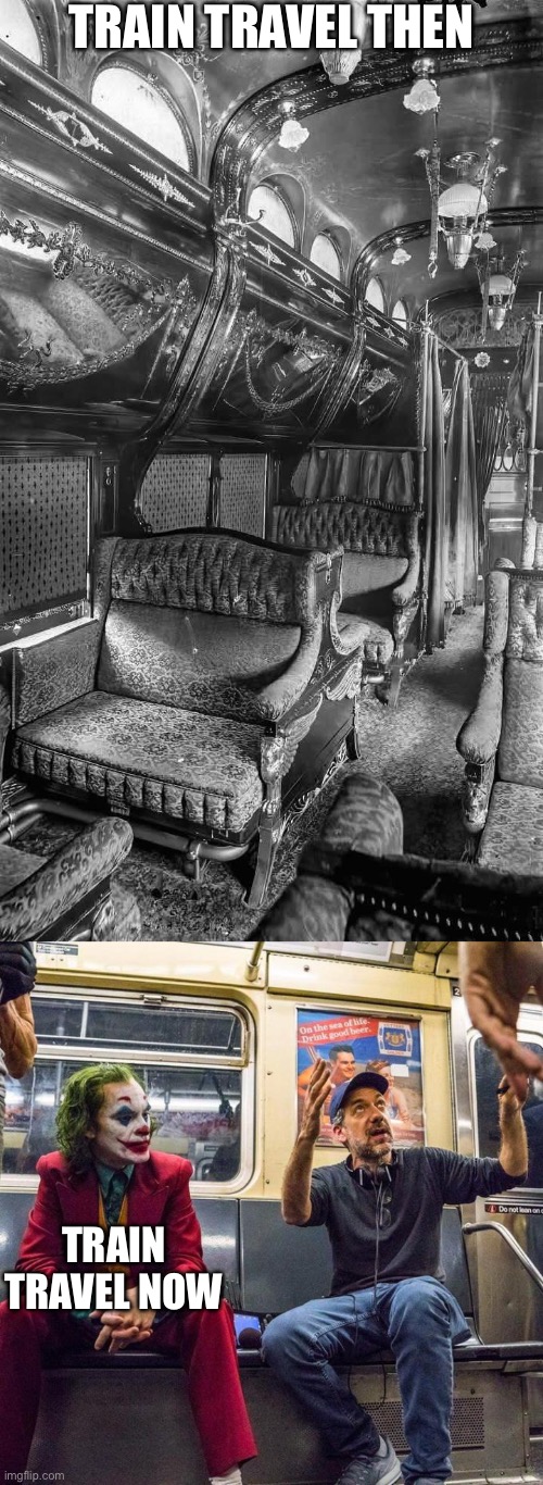 Public transport has come a long way | TRAIN TRAVEL THEN; TRAIN TRAVEL NOW | image tagged in joker in the subway,who wore it better,then vs now,train,travel,luxury | made w/ Imgflip meme maker