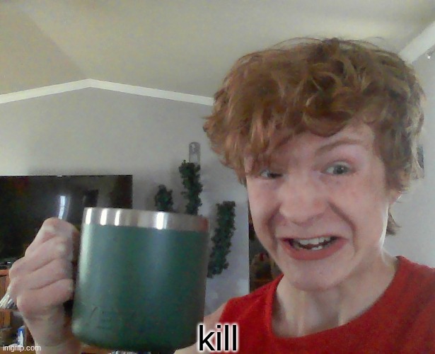 kill | made w/ Imgflip meme maker