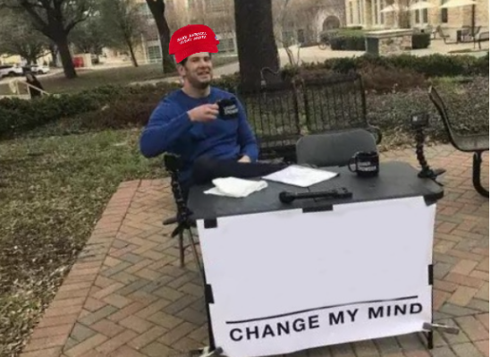 Change my mind (Maga version) Blank Meme Template