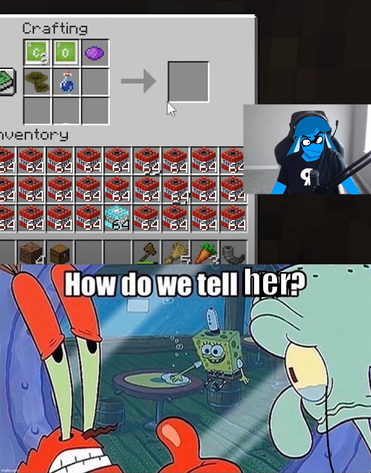 You can't make crush® grape soda in Minecraft | her | image tagged in how do we tell him | made w/ Imgflip meme maker