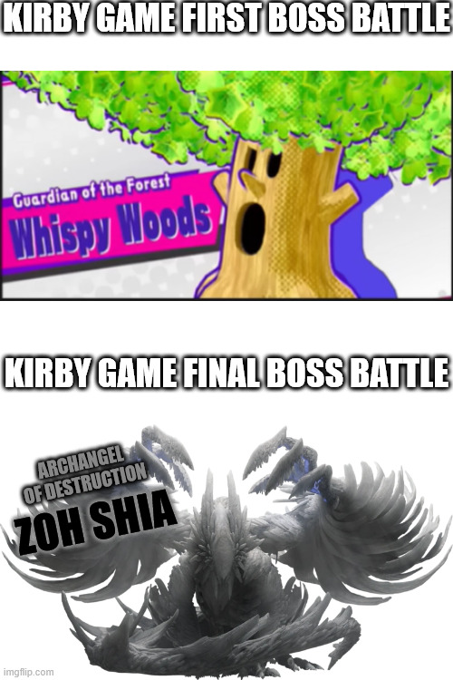 again, true? | KIRBY GAME FIRST BOSS BATTLE; KIRBY GAME FINAL BOSS BATTLE; ARCHANGEL OF DESTRUCTION; ZOH SHIA | image tagged in kirby,monster hunter | made w/ Imgflip meme maker