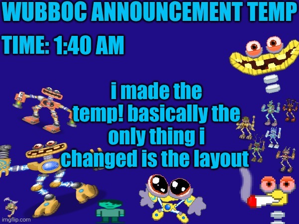 Wubboc announcement temp | 1:40 AM; i made the temp! basically the only thing i changed is the layout | image tagged in wubboc announcement temp | made w/ Imgflip meme maker