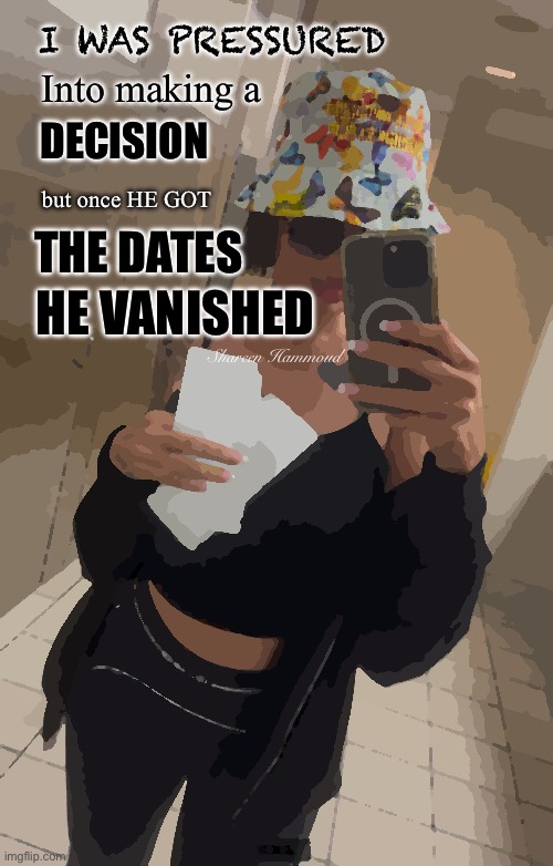 I was pressured into making a decision but once he got the dates he vanished | I WAS PRESSURED; Into making a; DECISION; but once HE GOT; THE DATES; HE VANISHED; Shareen Hammoud | image tagged in shareenhammoud,sheezybenz,dailyquotes,staywokequote,datequotes | made w/ Imgflip meme maker