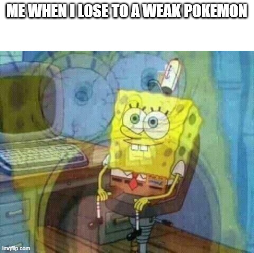 the pokemon gods hate me | ME WHEN I LOSE TO A WEAK POKEMON | image tagged in spongebob panic inside,pokemon red and blue | made w/ Imgflip meme maker