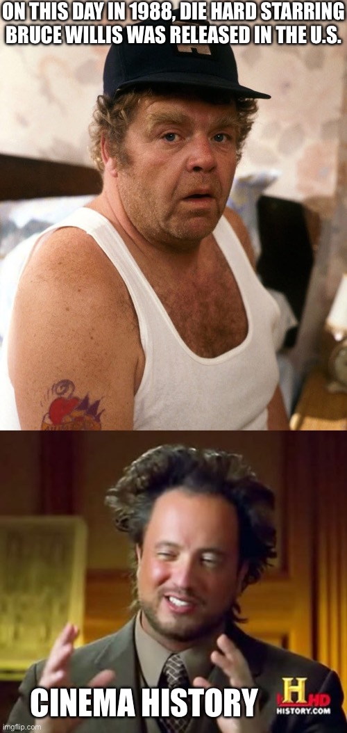 Die Hard with Vengeance | ON THIS DAY IN 1988, DIE HARD STARRING BRUCE WILLIS WAS RELEASED IN THE U.S. CINEMA HISTORY | image tagged in memes,ancient aliens,die hard,cinema,absolute cinema,history | made w/ Imgflip meme maker
