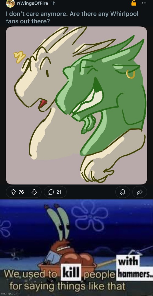 Whirlpool fans? In my Wings of Fire fan base? | image tagged in we used to kill people with hammers for saying things like that | made w/ Imgflip meme maker