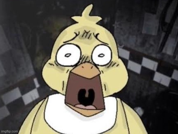 when you’re chica from fnaf and you’re lowk scared | image tagged in chica fnaf is scared af | made w/ Imgflip meme maker