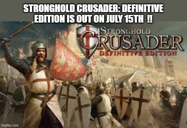 Stronghold Crusader: Definitive Edition is now out. Playstation & Xbox & PS5 | STRONGHOLD CRUSADER: DEFINITIVE EDITION IS OUT ON JULY 15TH  !! | image tagged in gaming,video games,playstation,xbox,ps5,computer game | made w/ Imgflip meme maker