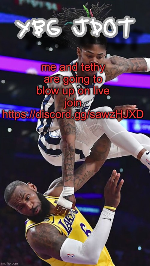 jdot temp | me and tethy are going to blow up on live join https://discord.gg/sawzHJXD | image tagged in jdot temp | made w/ Imgflip meme maker