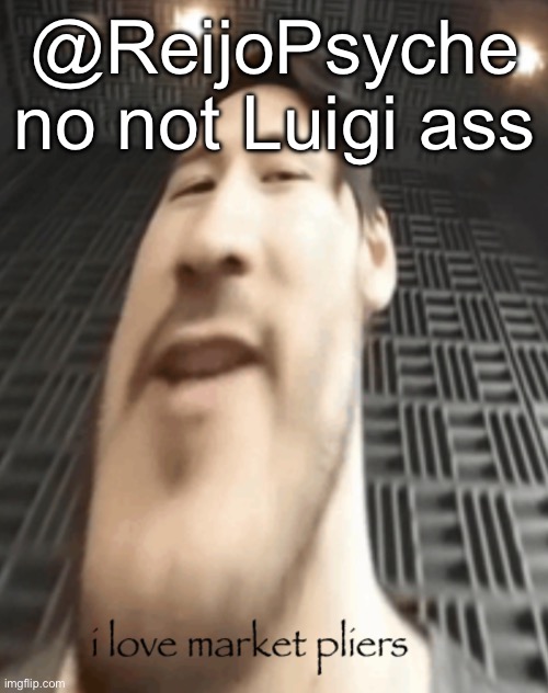market pliers | @ReijoPsyche no not Luigi ass | image tagged in market pliers | made w/ Imgflip meme maker