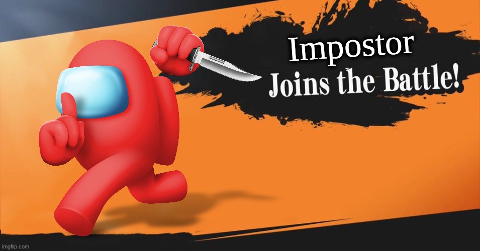 You know what? (puts Among Us in Smash Bros) | Impostor | image tagged in smash bros | made w/ Imgflip meme maker