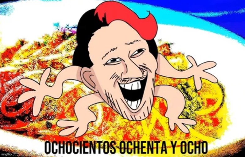 OCHOCIENTOS OCHENTA Y OCHO | image tagged in ochocientos ochenta y ocho | made w/ Imgflip meme maker
