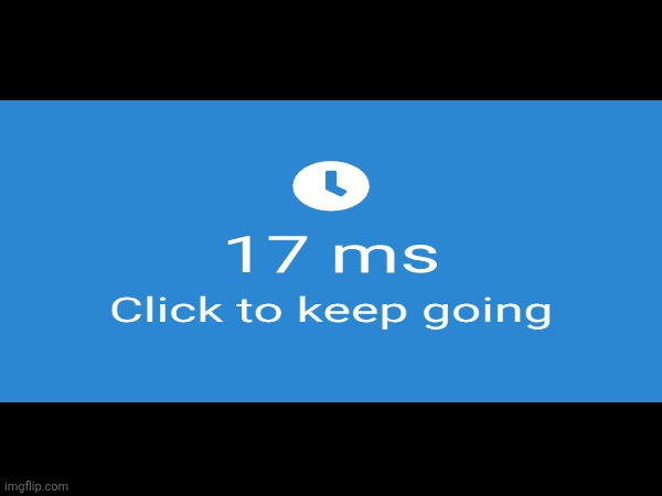 my reaction time | image tagged in fun | made w/ Imgflip meme maker