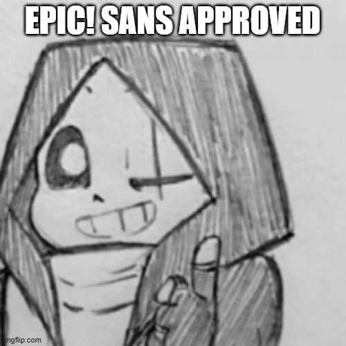 Epic! Sans thumbs up | EPIC! SANS APPROVED | image tagged in epic sans thumbs up | made w/ Imgflip meme maker