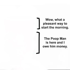 The poop man is here and I owe him money Blank Meme Template