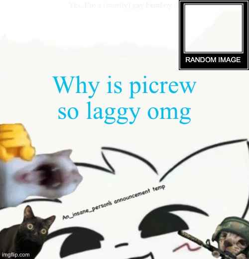 My lil announcement | Why is picrew so laggy omg | image tagged in my lil announcement | made w/ Imgflip meme maker