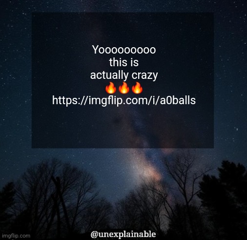 crazy meme... | Yooooooooo this is actually crazy 🔥🔥🔥
https://imgflip.com/i/a0balls | image tagged in it's simply unexplainable | made w/ Imgflip meme maker