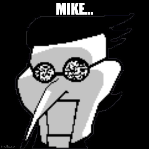 Spamton Static | MIKE... | image tagged in spamton static | made w/ Imgflip meme maker