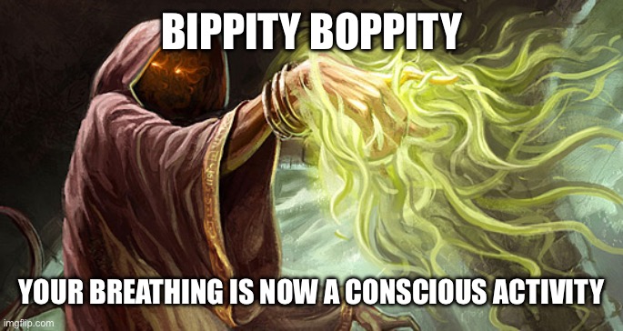 I cast | BIPPITY BOPPITY YOUR BREATHING IS NOW A CONSCIOUS ACTIVITY | image tagged in i cast | made w/ Imgflip meme maker