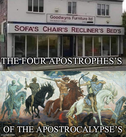 I saw 4 horses | THE FOUR APOSTROPHES’S; OF THE APOSTROCALYPSE’S | image tagged in 4 horsemen of the apocalypse,apostrophe,punctuation,grammar | made w/ Imgflip meme maker