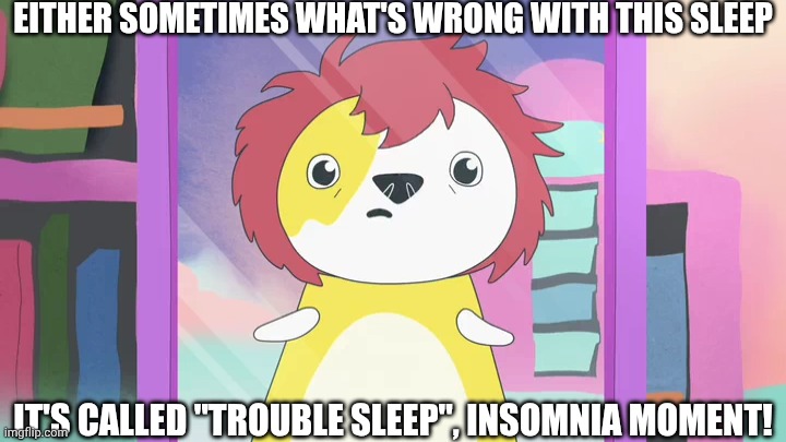 Trouble Sleep Moment | EITHER SOMETIMES WHAT'S WRONG WITH THIS SLEEP; IT'S CALLED "TROUBLE SLEEP", INSOMNIA MOMENT! | image tagged in meme,memes,kinderwood,sleep,insomnia,screenshot | made w/ Imgflip meme maker