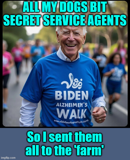 ALL MY DOGS BIT SECRET SERVICE AGENTS So I sent them all to the 'farm' | made w/ Imgflip meme maker