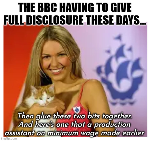 Blue Peter full disclosure | THE BBC HAVING TO GIVE FULL DISCLOSURE THESE DAYS... Then glue these two bits together.
And here's one that a production assistant on minimum wage made earlier | image tagged in blank white template,blue peter,full disclosure,minimum wage,production,assistant | made w/ Imgflip meme maker