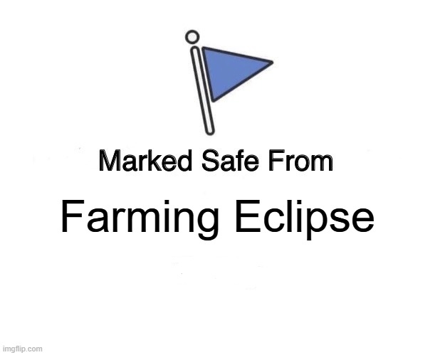 Marked Safe From | Farming Eclipse | image tagged in memes,marked safe from | made w/ Imgflip meme maker