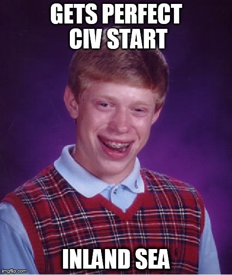 Bad Luck Brian Meme | GETS PERFECT CIV START INLAND SEA | image tagged in memes,bad luck brian | made w/ Imgflip meme maker