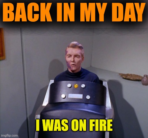 BACK IN MY DAY I WAS ON FIRE | made w/ Imgflip meme maker