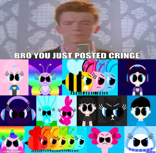 BRO YOU JUST POSTED CRINGE. | image tagged in ruin this fill in meme 141,rick astley,deviantart,cringe,dies from cringe | made w/ Imgflip meme maker