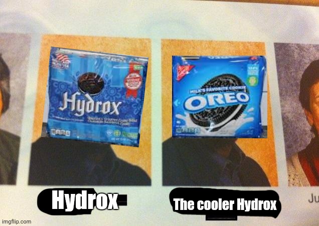 Which is Better? | Hydrox; The cooler Hydrox | image tagged in the cooler daniel | made w/ Imgflip meme maker