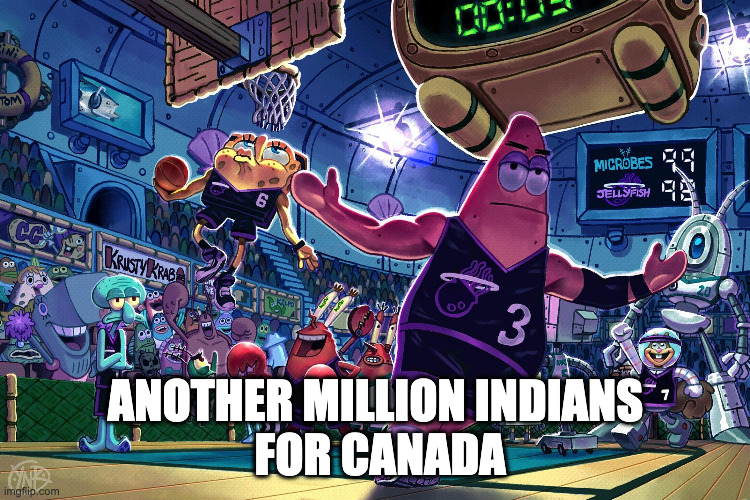 Patrick Dunk Meme | ANOTHER MILLION INDIANS
 FOR CANADA | image tagged in patrick dunk meme | made w/ Imgflip meme maker
