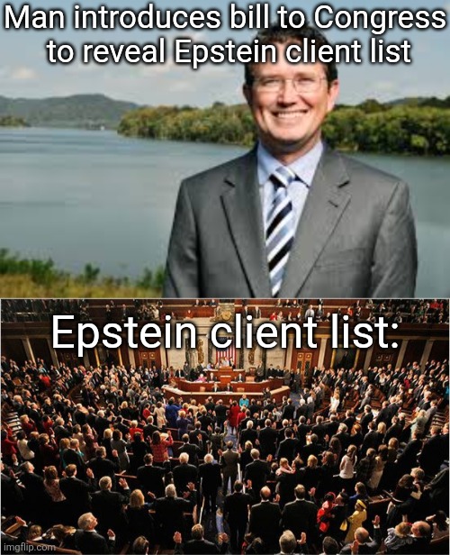 Man introduces bill to Congress
 to reveal Epstein client list; Epstein client list: | image tagged in thomas massie,congress | made w/ Imgflip meme maker