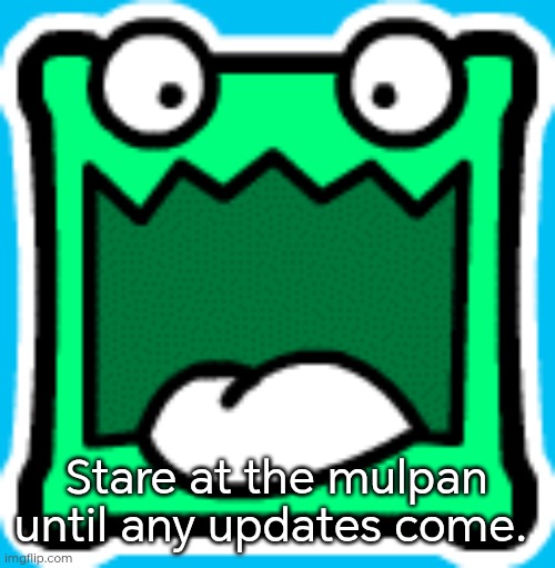 Stay above 150 followers. | Stare at the mulpan until any updates come. | image tagged in mulplan meme,aub is on life support,mulpan,mulpans,viva la aub,rip | made w/ Imgflip meme maker