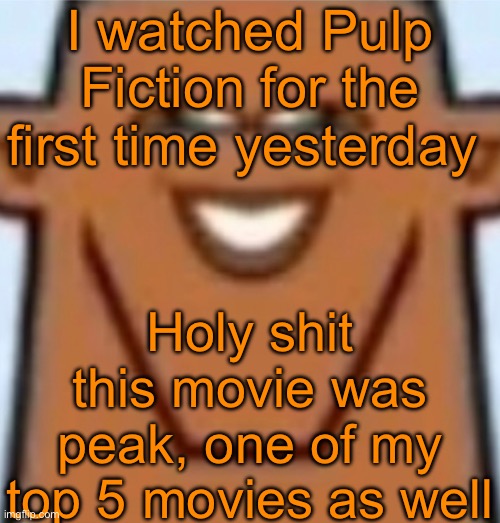 It’s my new favorite Tarantino movie as well (although Kill Bill Vol 1 is very close) | I watched Pulp Fiction for the first time yesterday; Holy shit this movie was peak, one of my top 5 movies as well | image tagged in sped justin | made w/ Imgflip meme maker