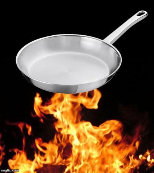 IMAGE ABOVE WILL GET FRIED | image tagged in frying pan to fire | made w/ Imgflip meme maker
