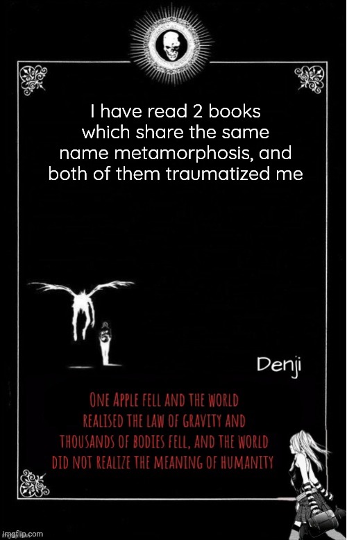 Denji's announcement template | I have read 2 books which share the same name metamorphosis, and both of them traumatized me | image tagged in denji's announcement template | made w/ Imgflip meme maker