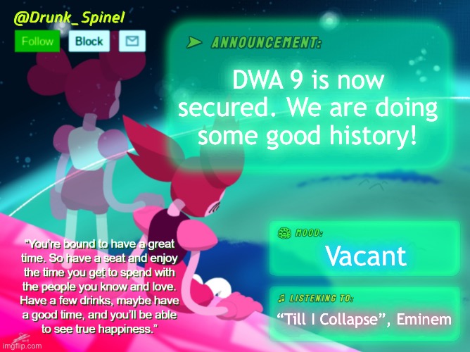 We are closer to two weeks. | DWA 9 is now secured. We are doing some good history! Vacant; “Till I Collapse”, Eminem | made w/ Imgflip meme maker