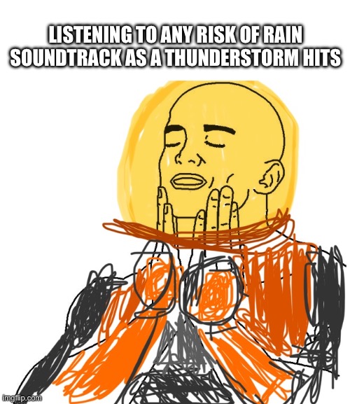 Risk of Rain Music + Thunderstorm = Perfection | LISTENING TO ANY RISK OF RAIN SOUNDTRACK AS A THUNDERSTORM HITS | image tagged in gaming | made w/ Imgflip meme maker