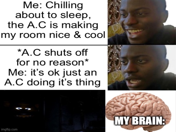 WHY THE A.C SHUTTING OFF RANDOMLY THO?!? | image tagged in disappointed black guy,fnaf,creepy,my brain,meme | made w/ Imgflip meme maker