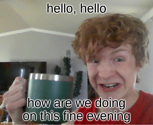 *train horn sfx* | hello, hello; how are we doing on this fine evening | image tagged in street rat kill | made w/ Imgflip meme maker