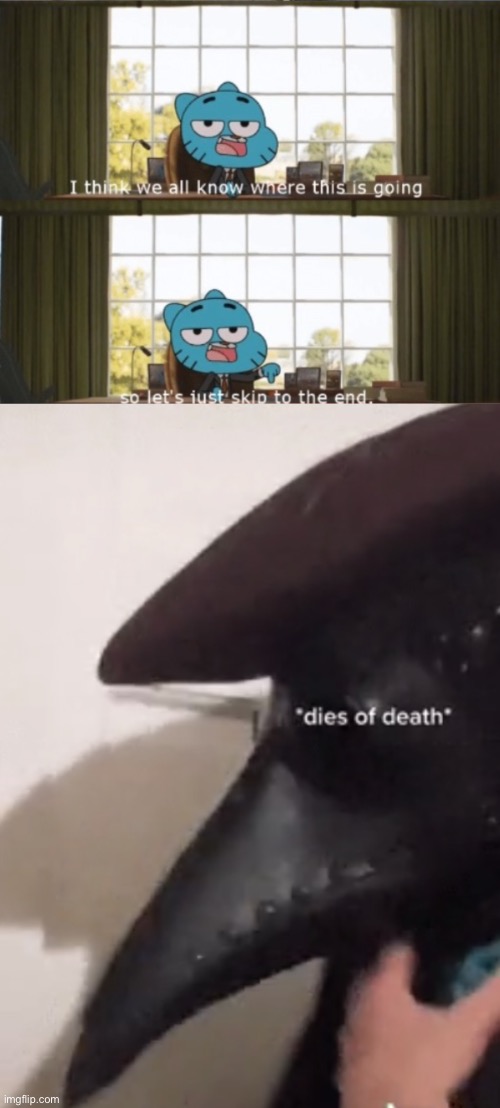 image tagged in i think we all know where this is going let's skip to the end,dies of death | made w/ Imgflip meme maker