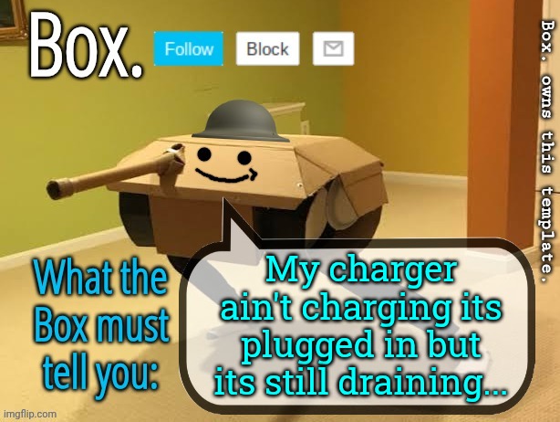 Box. Announcement Template V2 | My charger ain't charging its plugged in but its still draining... | image tagged in box announcement template v2 | made w/ Imgflip meme maker