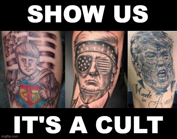 No, your failed real estate mogul is not Superman, or Rambo, or a Sox fan | SHOW US; IT'S A CULT | image tagged in cult,trump,idiocracy,bad tattoos,delusional,embarrassing | made w/ Imgflip meme maker