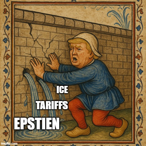 Little Dutch Boy Trump | ICE; TARIFFS; EPSTIEN | image tagged in little dutch boy trump | made w/ Imgflip meme maker