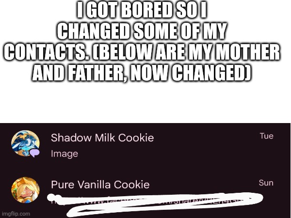 Nothing beats a Jet2 Holiday, and right now you can save 50 pounds! That's 200 pounds off for a family of four. | I GOT BORED SO I CHANGED SOME OF MY CONTACTS. (BELOW ARE MY MOTHER AND FATHER, NOW CHANGED) | image tagged in cookie run kingdom,adhd | made w/ Imgflip meme maker